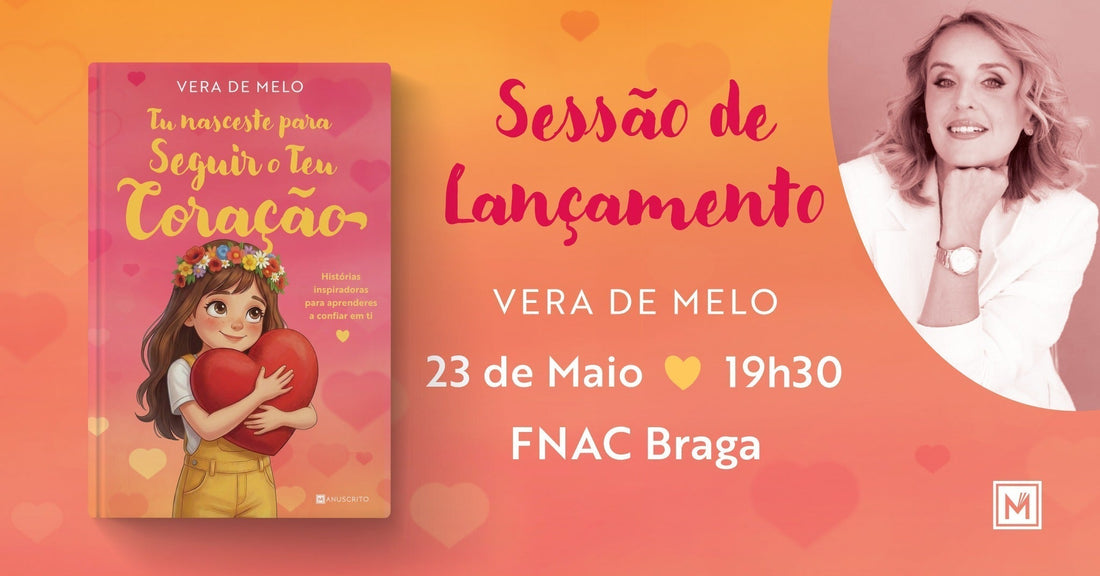 Sessões de Lançamento| «Tu Nasceste para Seguir o Teu Coração», de Vera de Melo