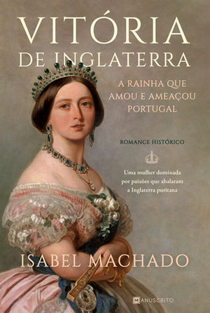 Vitória de Inglaterra — A rainha que amou e ameaçou Portugal