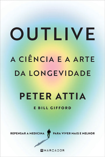 Outlive, A ciência e a Arte da Longevidade