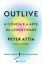 Outlive, A ciência e a Arte da Longevidade