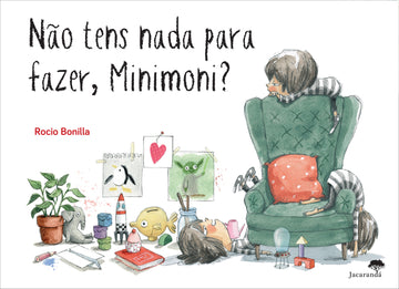 Não tens nada para fazer, Minimoni?