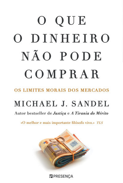 O Que o Dinheiro não Pode Comprar: os limites morais dos mercados