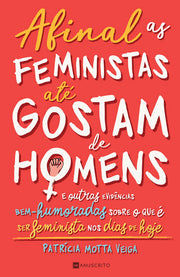 [EBOOK] Afinal, as feministas até gostam de homens...