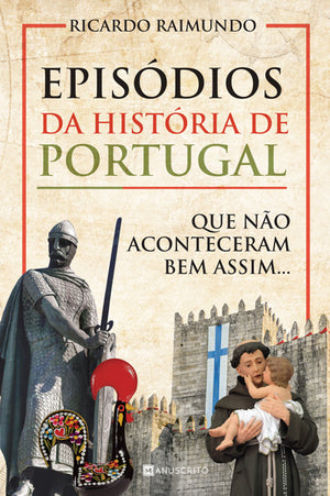 [EBOOK] Episódios da História de Portugal que Não Aconteceram Bem Assim...