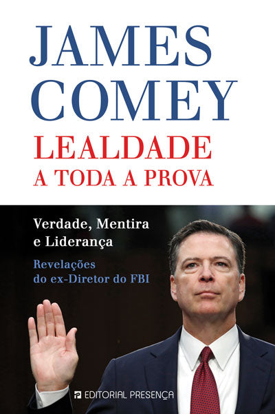 Livro «Lealdade a toda a prova», de James Comey na livraria online da Presença. Desconto em todos os livros