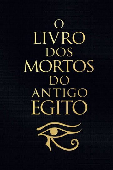 O Livro dos Mortos do Antigo Egito - Edição de Luxo