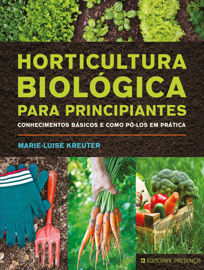 Livro «Horticultura Biológica para Principiantes», de Marie-Luise Kreuter na livraria online da Presença. Desconto em todos os livros