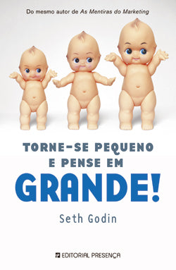 Livro «Torne-se Pequeno e Pense em Grande!», de Seth Godin na livraria online da Presença. Desconto em todos os livros