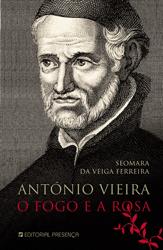 Livro «António Vieira – O Fogo e a Rosa», de Seomara da Veiga Ferreira na livraria online da Presença. Desconto em todos os livros