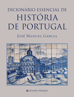 Livro «Dicionário Essencial de História de Portugal», de Jose Manuel Garcia na livraria online da Presença. Desconto em todos os livros