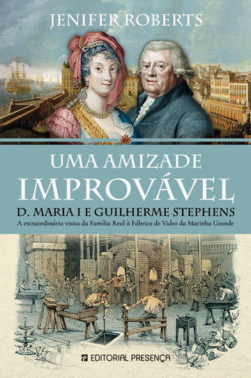 Uma Amizade Improvável – D. Maria I e Guilherme Stephens