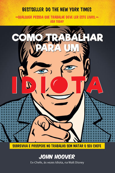 Livro «Como Trabalhar para um Idiota», de John Hoover na livraria online da Presença. Desconto em todos os livros