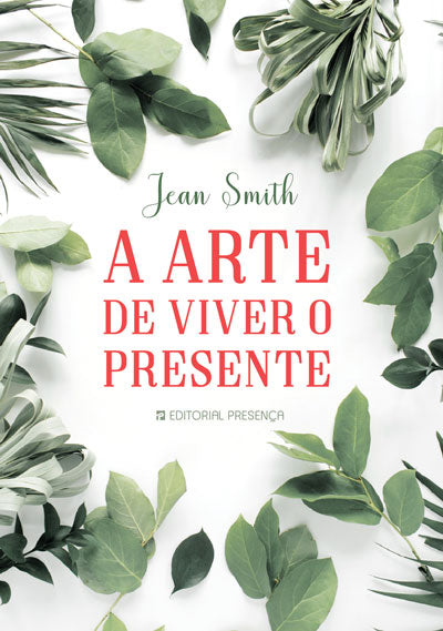 Livro «A Arte de Viver o Presente», de Jean Smith na livraria online da Presença. Desconto em todos os livros