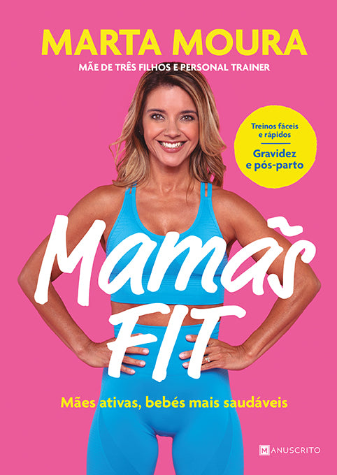 Livro «Mamãs Fit», de Marta Moura na livraria online da Presença. Desconto em todos os livros