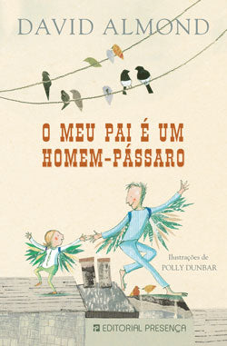 Livro «O Meu Pai é um Homem-Pássaro», de David Almond na livraria online da Presença. Desconto em todos os livros