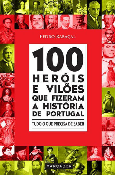 Livro «100 Heróis e Vilões Que Fizeram a História de Portugal», de Pedro Rabacal na livraria online da Presença. Desconto em todos os livros