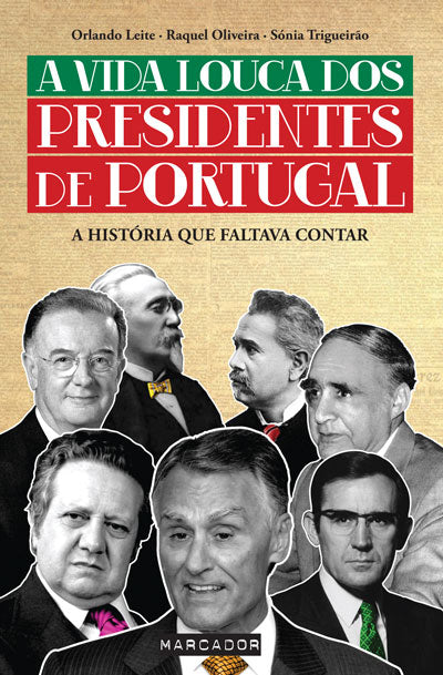 Livro «A Vida Louca dos Presidentes de Portugal», de Orlando Leite, Sonia Trigueirao, Raquel Oliveira na livraria online da Presença. Desconto em todos os livros