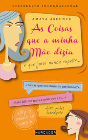 As Coisas que a Minha Mãe Dizia e que Jurei não Repetir...