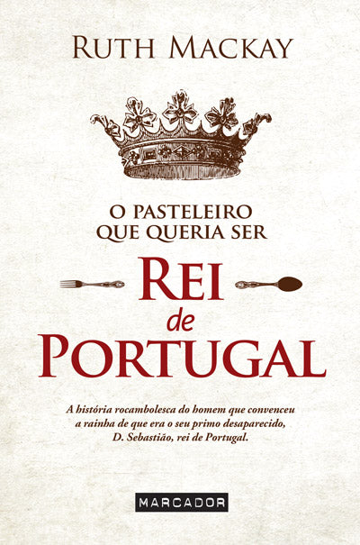 Livro «O Pasteleiro Que Queria Ser Rei de Portugal», de Ruth MacKay na livraria online da Presença. Desconto em todos os livros