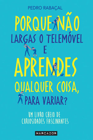 Porque Não Largas o Telemóvel e Aprendes Qualquer Coisa, Para Variar?