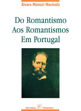 Livro «Do Romantismo aos Romantismos em Portugal», de Alvaro Manuel Machado na livraria online da Presença. Desconto em todos os livros