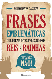 Frases emblemáticas que foram ditas pelos nossos reis e rainhas