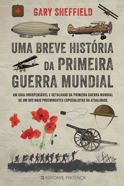 Livro «Uma Breve História da Primeira Guerra Mundial», de Gary Sheffield na livraria online da Presença. Desconto em todos os livros