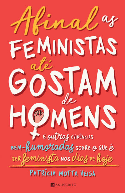 Livro «Afinal, as feministas até gostam de homens...», de Patricia Motta Veiga na livraria online da Presença. Desconto em todos os livros